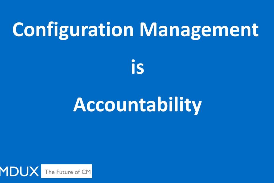 Configuration Management is... Accountability