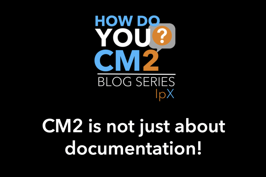 CM2 is not just about documentation