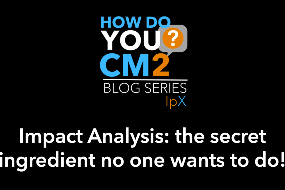 Impact Analysis the secret ingredient no one wants to do!