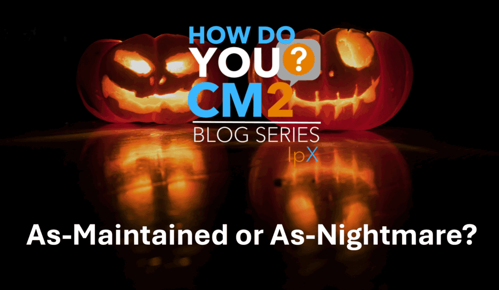 As-Maintained or As-Nightmare