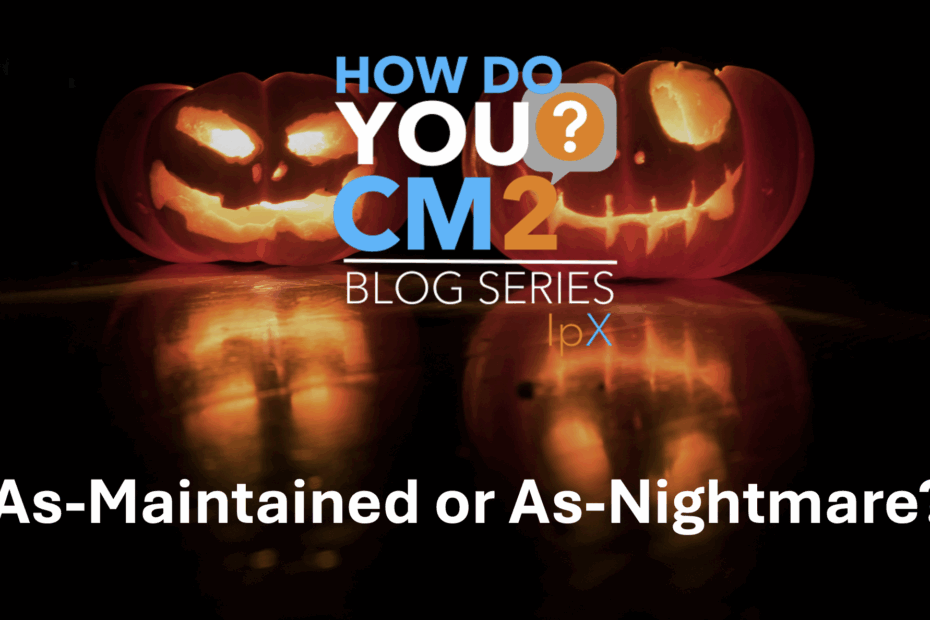 As-Maintained or As-Nightmare